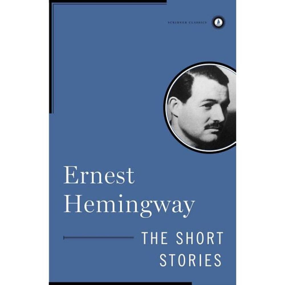 The Short Stories of Ernest Hemingway -- Ernest Hemingway